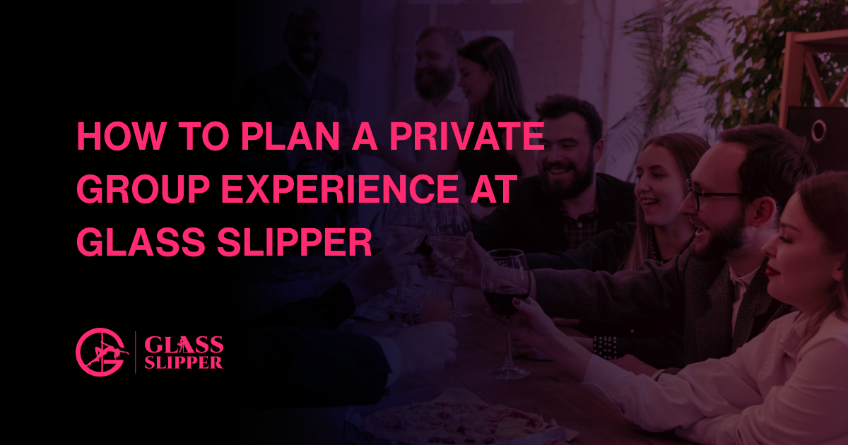 How to Plan a Private Group Experience at Glass Slipper